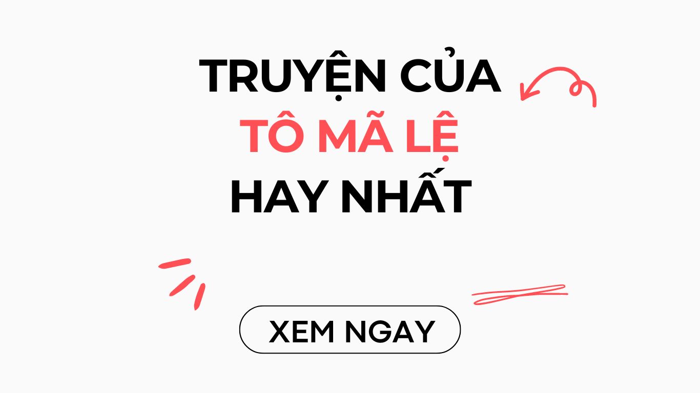 Top 07 truyện hay của tác giả Tô Mã Lệ