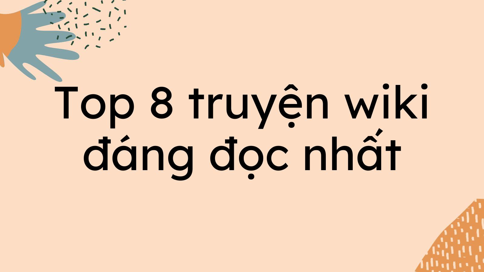 Top 8 truyện wiki đáng đọc nhất bạn nên đọc